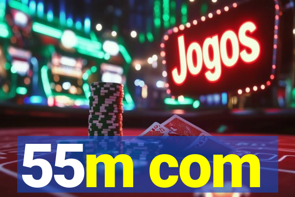 55m com
